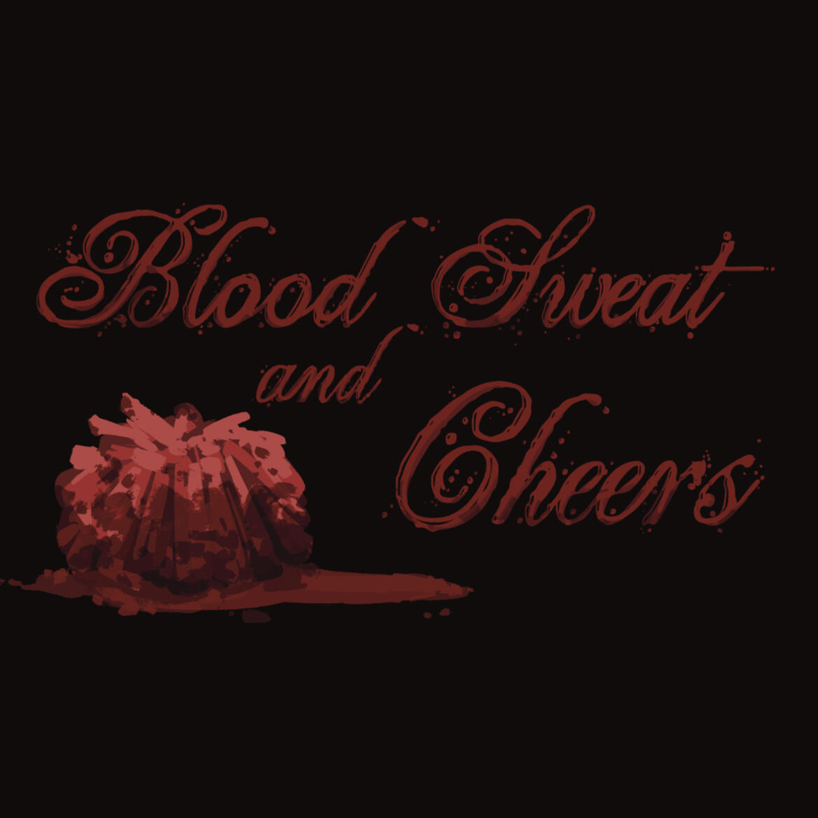 Blood Sweat and Cheers